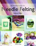 Beginner's Guide to Needle Felting by Susanna Wallis