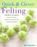 Quick & Clever Felting by Ellen Kharade